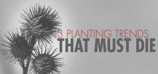 3 Planting Trends That Must Die