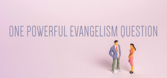 One Powerful Evangelism Question
