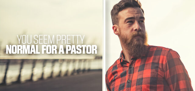 “You Seem Pretty Normal for a Pastor” + 6 Other Compliments
